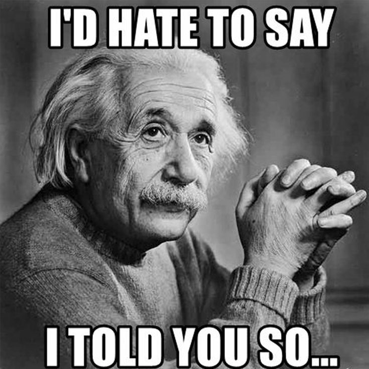 einstein thinking hate to say i told you so